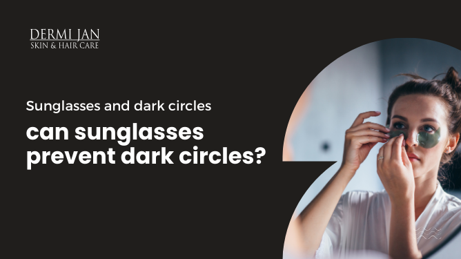 Sunglasses and dark circles: can sunglasses prevent dark circles?