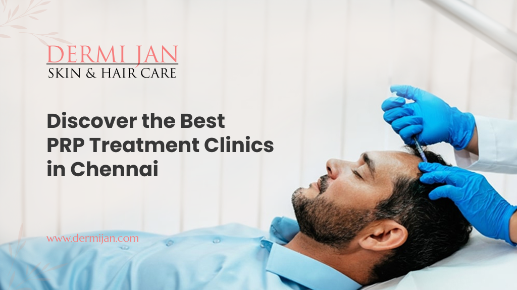 Discover the Best PRP Treatment Clinics in Chennai