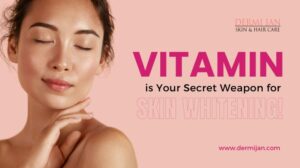 Vitamin is Your Secret Weapon for Skin Whitening!